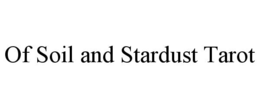 OF SOIL AND STARDUST TAROT trademark