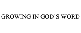 GROWING IN GOD’S WORD trademark