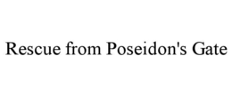 RESCUE FROM POSEIDON'S GATE trademark