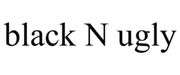 BLACK N UGLY trademark