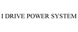 I DRIVE POWER SYSTEM trademark