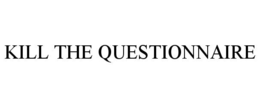 KILL THE QUESTIONNAIRE trademark