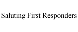 SALUTING FIRST RESPONDERS trademark