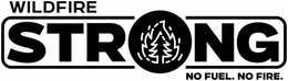 WILDFIRE STRONG NO FUEL. NO FIRE. trademark