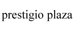 PRESTIGIO PLAZA trademark