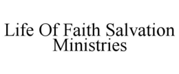 LIFE OF FAITH SALVATION MINISTRIES trademark