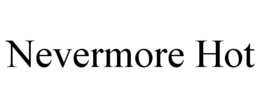 NEVERMORE HOT trademark