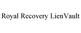 ROYAL RECOVERY LIENVAULT trademark