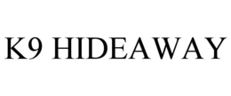 K9 HIDEAWAY trademark