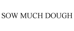 SOW MUCH DOUGH trademark