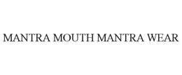 MANTRA MOUTH MANTRA WEAR trademark