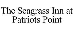THE SEAGRASS INN AT PATRIOTS POINT trademark