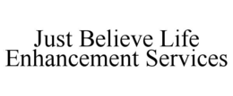 JUST BELIEVE LIFE ENHANCEMENT SERVICES trademark