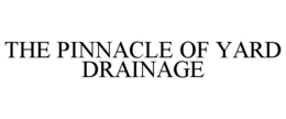 THE PINNACLE OF YARD DRAINAGE trademark