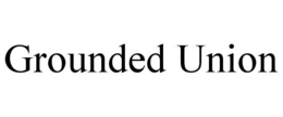 GROUNDED UNION trademark