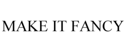 MAKE IT FANCY trademark
