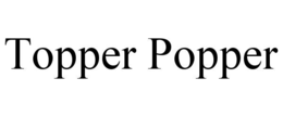 TOPPER POPPER trademark