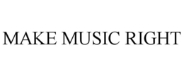 MAKE MUSIC RIGHT trademark