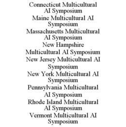 CONNECTICUT MULTICULTURAL AI SYMPOSIUM MAINE MULTICULTURAL AI SYMPOSIUM MASSACHUSETTS MULTICULTURAL AI SYMPOSIUM NEW HAMPSHIRE MULTICULTURAL AI SYMPOSIUM NEW JERSEY MULTICULTURAL AI SYMPOSIUM NEW YORK MULTICULTURAL AI SYMPOSIUM PENNSYLVANIA MULTICULTURAL AI SYMPOSIUM RHODE ISLAND MULTICULTURAL AI SYMPOSIUM VERMONT MULTICULTURAL AI SYMPOSIUM trademark