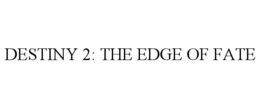 DESTINY 2: THE EDGE OF FATE trademark