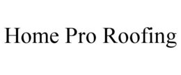 HOME PRO ROOFING trademark