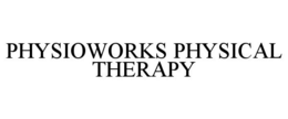 PHYSIOWORKS PHYSICAL THERAPY trademark
