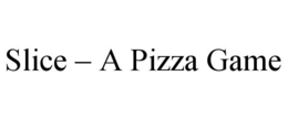 SLICE – A PIZZA GAME trademark