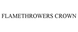 FLAMETHROWERS CROWN trademark