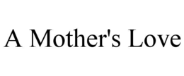 A MOTHER'S LOVE trademark