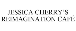 JESSICA CHERRY’S REIMAGINATION CAFÉ trademark