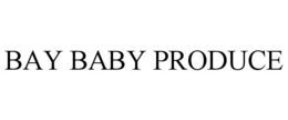 BAY BABY PRODUCE trademark