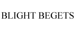 BLIGHT BEGETS trademark
