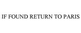 IF FOUND RETURN TO PARIS trademark