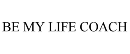 BE MY LIFE COACH trademark