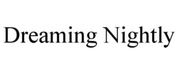 DREAMING NIGHTLY trademark