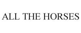 ALL THE HORSES trademark
