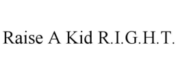 RAISE A KID R.I.G.H.T. trademark