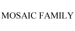 MOSAIC FAMILY trademark