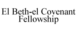 EL BETH-EL COVENANT FELLOWSHIP trademark