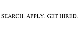 SEARCH. APPLY. GET HIRED. trademark