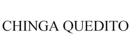 CHINGA QUEDITO trademark
