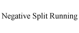 NEGATIVE SPLIT RUNNING trademark