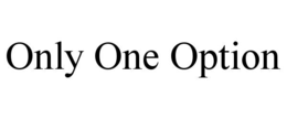ONLY ONE OPTION trademark