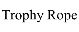 TROPHY ROPE trademark