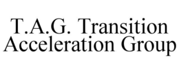 T.A.G. TRANSITION ACCELERATION GROUP trademark