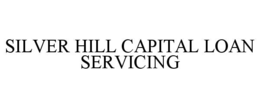 SILVER HILL CAPITAL LOAN SERVICING trademark