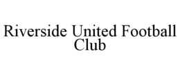 RIVERSIDE UNITED FOOTBALL CLUB trademark