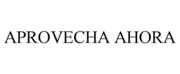 APROVECHA AHORA trademark