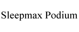 SLEEPMAX PODIUM trademark