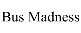 BUS MADNESS trademark